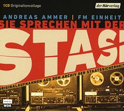 Sie sprechen mit der Stasi: Originalaufnahmen aus dem Archiv der Staatssicherheit