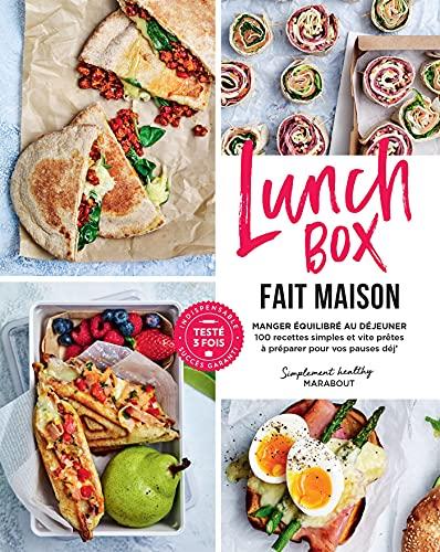 Lunchbox fait maison : manger équilibré au déjeuner : 100 recettes simples et vite prêtes à préparer pour vos pauses déj'