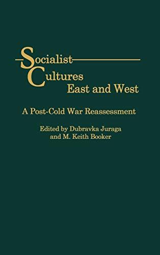 Socialist Cultures East and West: A Post-Cold War Reassessment