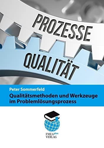 Qualitätsmethoden und Werkzeuge im Problemlösungsprozess: Werkzeuge des Qualitätsmanagements speziell für Problemlösungsprozesse