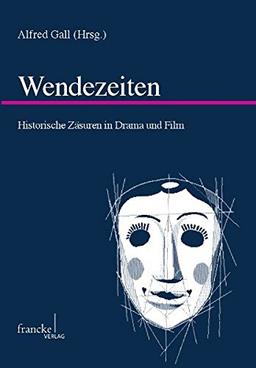 Wendezeiten: Historische Zäsuren in Drama und Film (Mainzer Forschungen zu Drama und Theater)