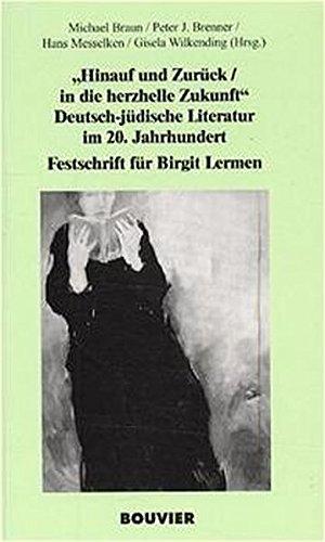 Hinauf und zurück /In die herzhelle Zukunft: Deutsch-jüdische Literatur im 20. Jahrhundert