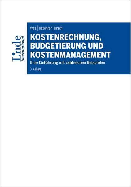 Kostenrechnung, Budgetierung und Kostenmanagement: Eine Einführung mit zahlreichen Beispielen (Linde Lehrbuch)