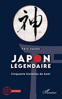 Japon légendaire. Cinquante histoires de kami