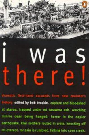 I Was There!: Dramatic First-Hand Accounts from New Zealand's History