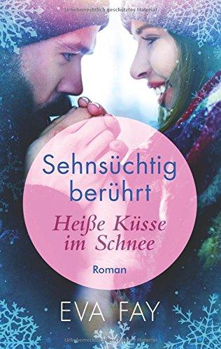 Sehnsüchtig berührt 1: Heiße Küsse im Schnee (Die Sehnsuchts- Reihe (Reihe in 3 Bänden))