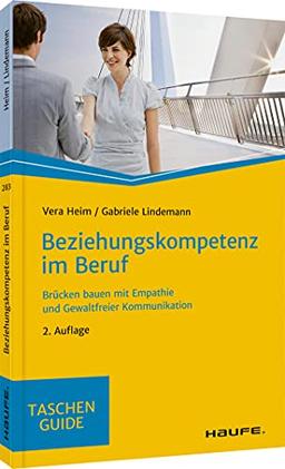 Beziehungskompetenz im Beruf: Brücken bauen mit Empathie und gewaltfreier Kommunikation (Haufe TaschenGuide)