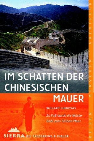 Im Schatten der Chinesischen Mauer: Zu Fuß durch die Wüste Gobi zum Gelben Meer