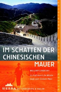 Im Schatten der Chinesischen Mauer: Zu Fuß durch die Wüste Gobi zum Gelben Meer