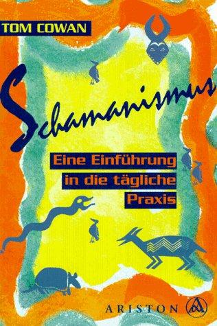 Schamanismus: Eine Einführung in die tägliche Praxis