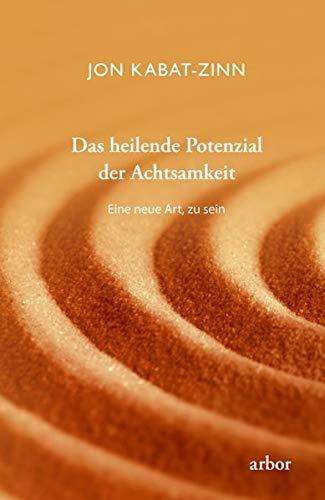 Das heilende Potenzial der Achtsamkeit: Eine neue Art, zu sein