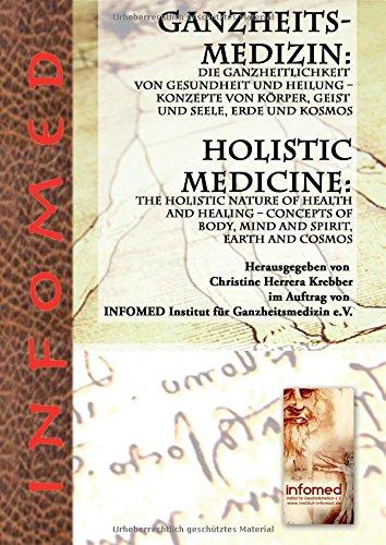 Ganzheitsmedizin: Die Ganzheitlichkeit von Gesundheit und Heilung – Konzepte von Körper, Geist und Seele, Erde und Kosmos