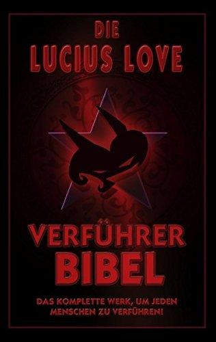 Die Verführer Bibel: Das komplette Werk um jeden Menschen zu verführen