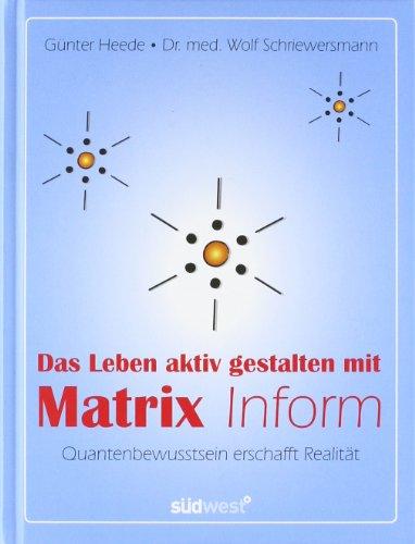 Das Leben aktiv gestalten mit Matrix Inform: Quantenbewusstsein erschafft Realität