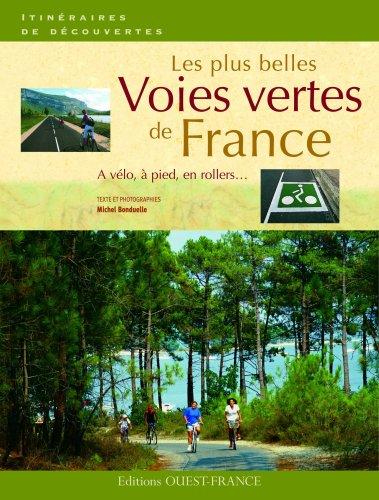 Les plus belles voies vertes de France : à vélo, à pied, en rollers...