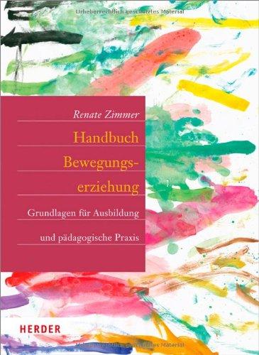 Handbuch Bewegungserziehung: Grundlagen für Ausbildung und pädagogische Praxis