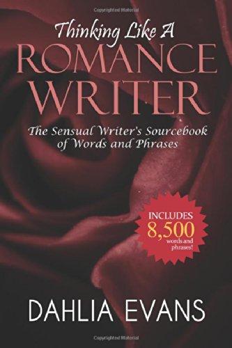 Thinking Like A Romance Writer: The Sensual Writer's Sourcebook of Words and Phrases