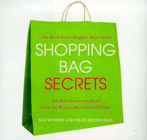 Shopping Bag Secrets: The Most Irresistible Bags from the World's Most Unique Stores (Beaux Livres)