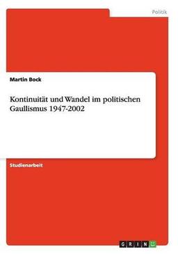 Kontinuität und Wandel im politischen Gaullismus 1947-2002