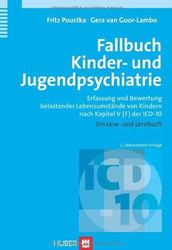 Fallbuch Kinder- und Jugendpsychiatrie. Erfassung und Bewertung belastender Lebensumstände von Kindern nach Kapitel V (F) der ICD-10. Ein Lese- und Lernbuch