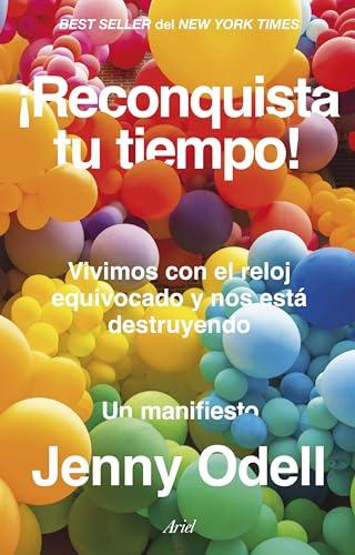 ¡Reconquista tu tiempo!: Vivimos con el reloj equivocado y nos está destruyendo. Un manifiesto (Ariel)