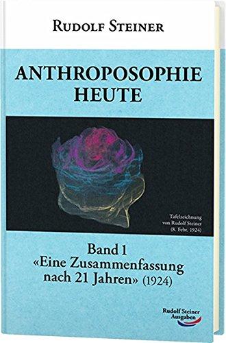 Anthroposophie heute: Band 1: 'Eine Zusammenfassung nach 21 Jahren' (1924)