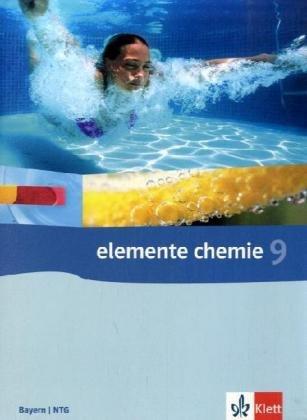 Elemente Chemie - Ausgabe Bayern G8: Elemente Chemie 9. Klasse 9. Schülerbuch. Ausgabe Bayern, Naturwissenschaftlich-technische Gymnasien