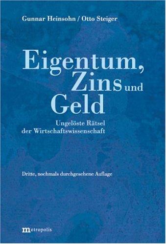 Eigentum, Zins und Geld. Ungelöste Rätsel der Wirtschaftswissenschaft