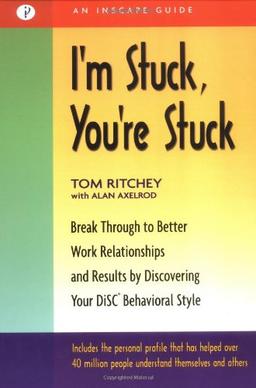 I'm Stuck, You're Stuck: Breakthrough to Better Work Realtionships and Results by Discovering Your Disc Behavioral Style: Break Through to Better Work ... Your DiSC Behavioral Style (Inscape Guide)