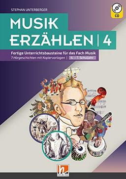 Musik erzählen 4: Fertige Unterrichtsbausteine für das Fach Musik - 7 Hörgeschichten mit Kopiervorlagen I 4.-7. Schuljahr