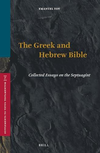 The Greek and Hebrew Bible: Collected Essays on the Septuagint (SUPPLEMENTS TO VETUS TESTAMENTUM)