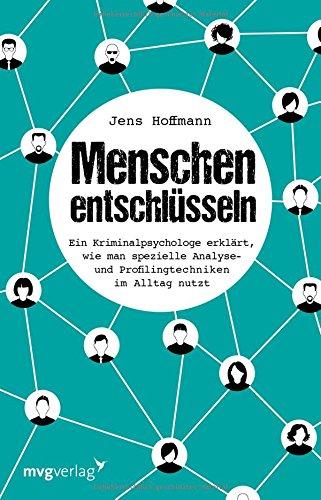 Menschen entschlüsseln: Ein Kriminalpsychologe erklärt, wie man spezielle Analyse- und Profilingtechniken im Alltag nutzt