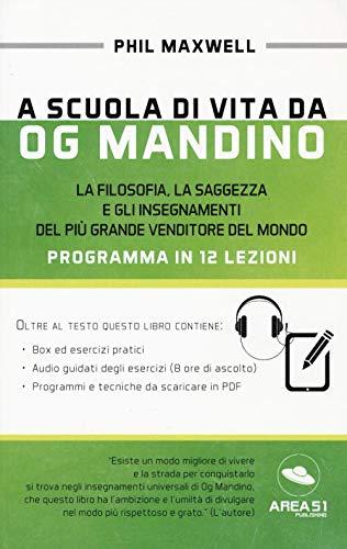 A scuola di vita da Og Mandino: Programma In 12 Lezioni