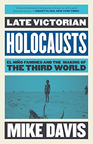 Late Victorian Holocausts: El Niño Famines and the Making of the Third World (Essential Mike Davis)