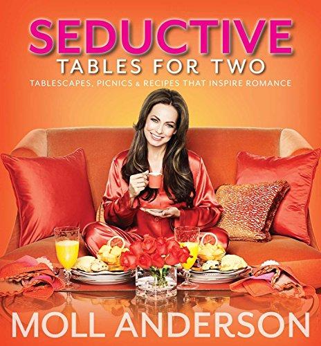 SeductiveTables For Two: Tablescapes, Picnics, and Recipes That Inspire Romance