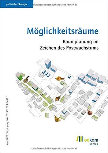 Möglichkeitsräume: Raumplanung im Zeichen des Postwachstums (Politische Ökologie)