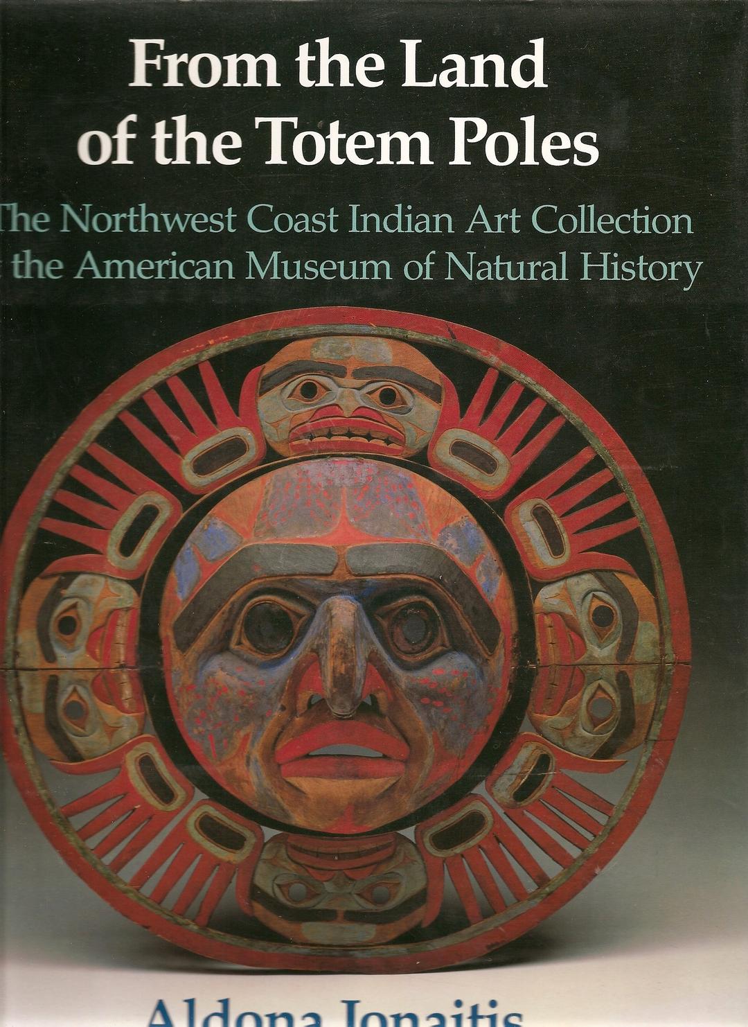 From the Land of the Totem Poles The Northwest Coast Indian Art Collection at the American Museum of Natural History