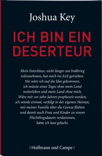 Ich bin ein Deserteur: Mein Leben als Soldat im Irakkrieg und meine Flucht aus der Armee