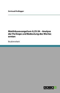 Matthäusevangelium 6,25-34 - Analyse der Perikope und Bedeutung des Wortes ernten