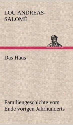 Das Haus: Familiengeschichte vom Ende vorigen Jahrhunderts