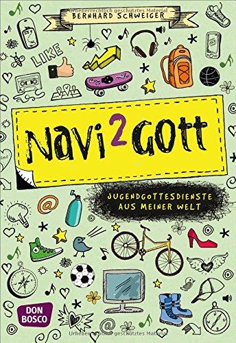 Navi to Gott - Jugendgottesdienste aus meiner Welt