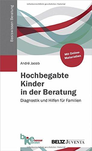 Hochbegabte Kinder in der Beratung: Diagnostik und Hilfen für Familien (Basiswissen Beratung)