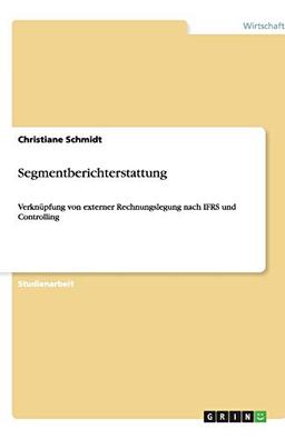 Segmentberichterstattung: Verknüpfung von externer Rechnungslegung nach IFRS und Controlling