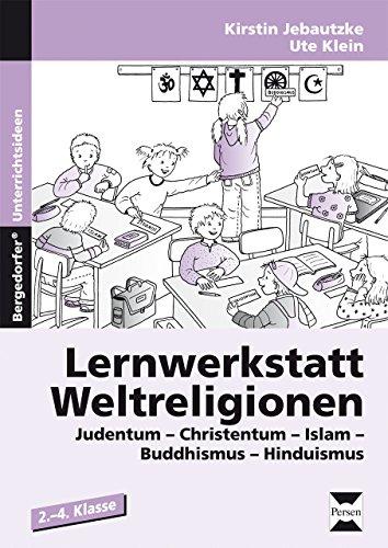 Lernwerkstatt Weltreligionen: Judentum - Christentum - Islam - Buddhismus - Hinduismus (2. bis 4. Klasse)