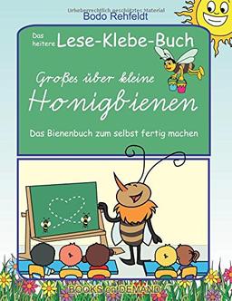 Großes über kleine Honigbienen: Das heitere Lese-Klebe-Buch