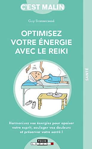 Optimisez votre énergie avec le reiki : harmonisez vos énergies pour apaiser votre esprit, soulager vos douleurs et préserver votre santé !