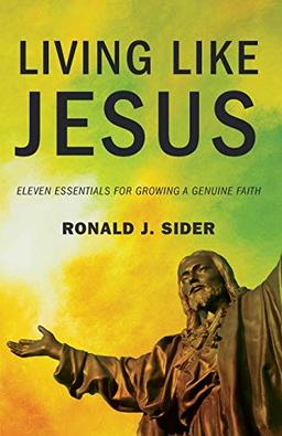 Living Like Jesus: Eleven Essentials for Growing a Genuine Faith