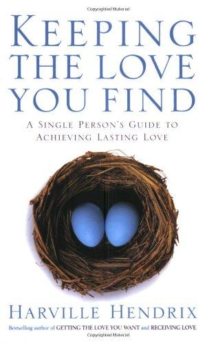 Keeping The Love You Find: A Single Persons Guide to Achieving Lasting Love