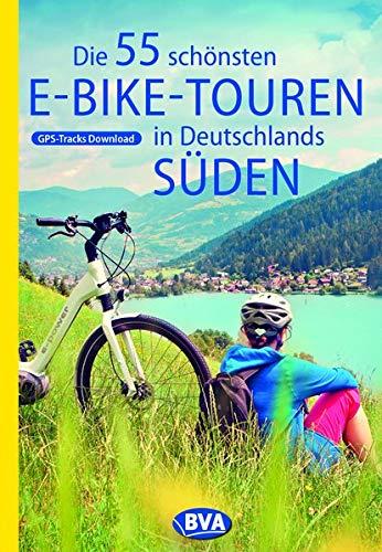 Die 55 schönsten E-Bike Touren in Deutschlands Süden (Die schönsten Radtouren...)