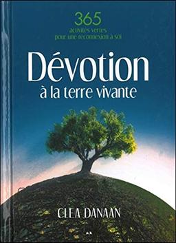 Dévotion à la terre vivante - 365 pratiques vertes pour un lien sacré à la terre